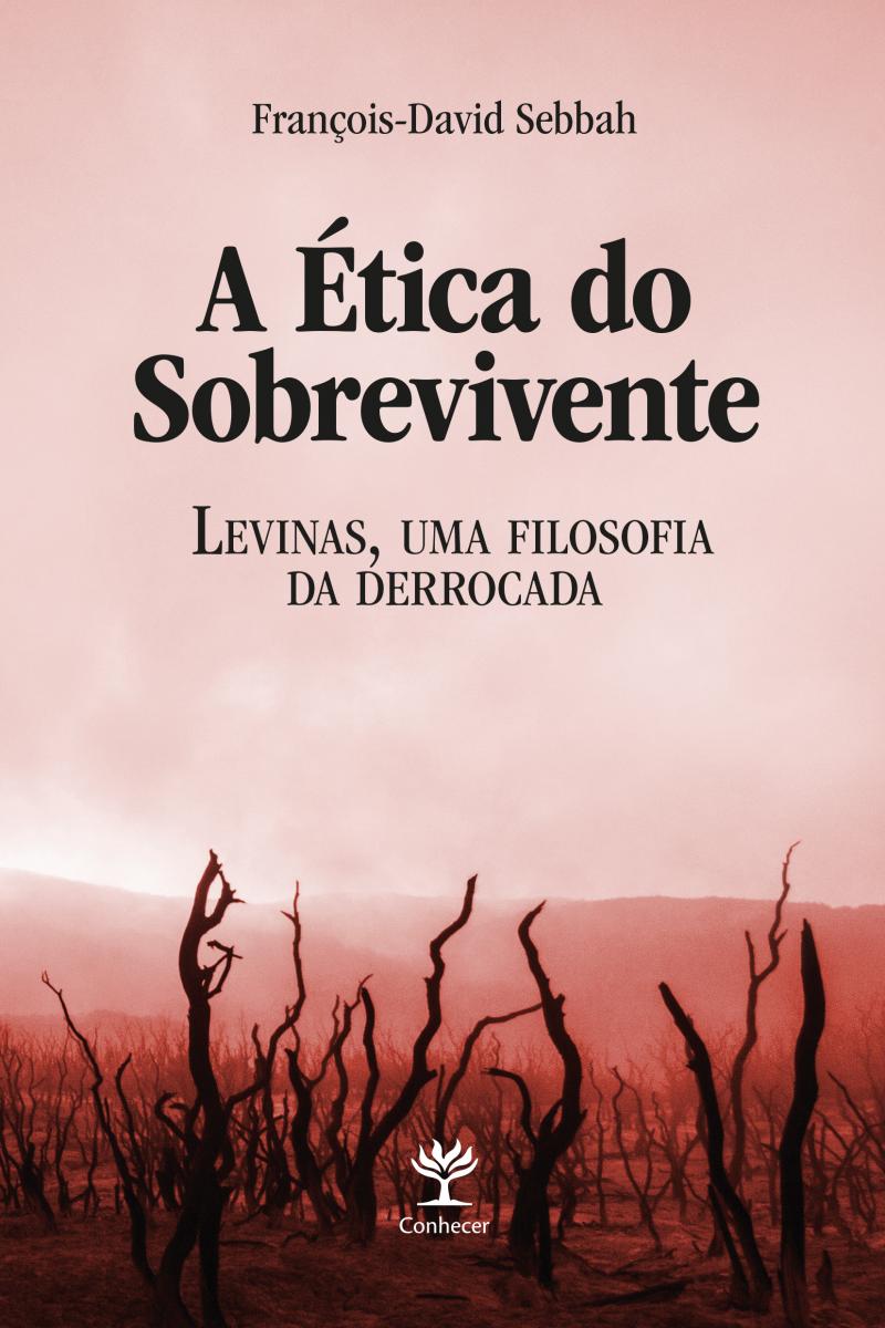 A ética do sobrevivente: Levinas, uma filosofia da derrocada